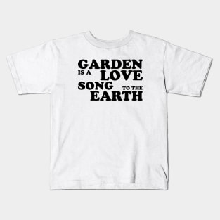 Garden is a love song to the earth Kids T-Shirt